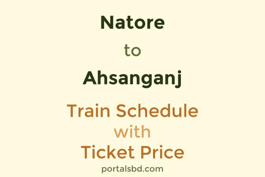 Natore to Ahsanganj Train Schedule with Ticket Price