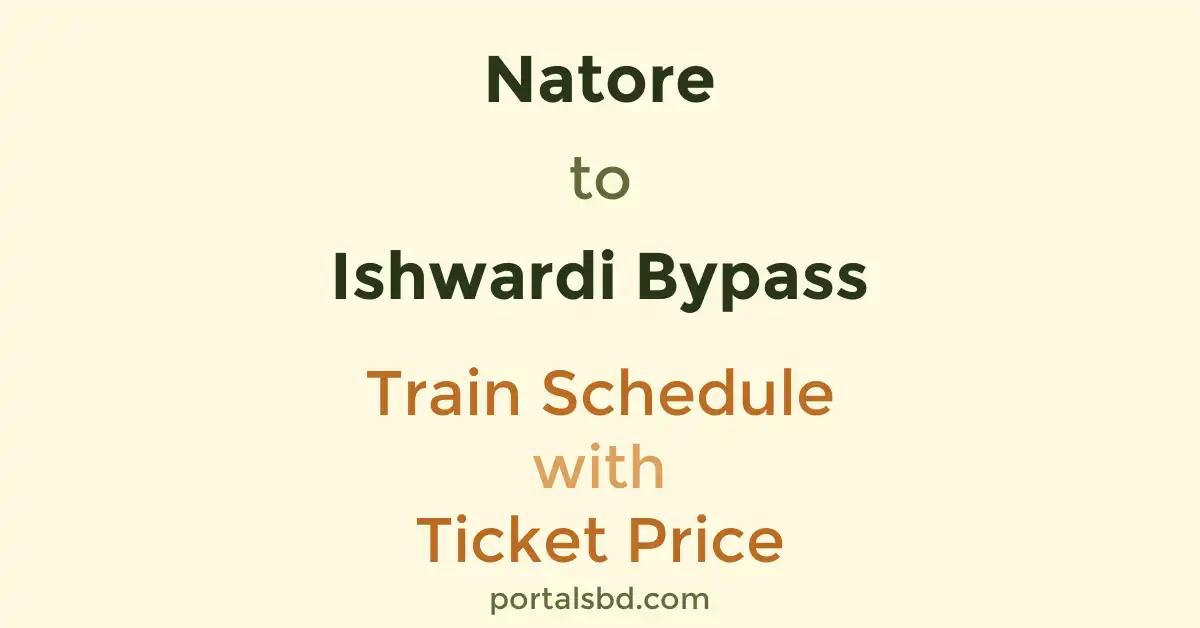 Natore to Ishwardi Bypass Train Schedule with Ticket Price