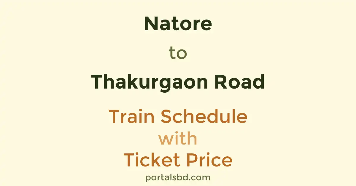 Natore to Thakurgaon Road Train Schedule with Ticket Price