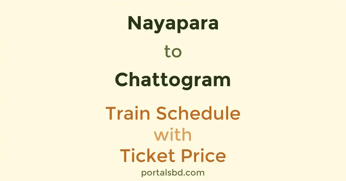Nayapara to Chattogram Train Schedule with Ticket Price