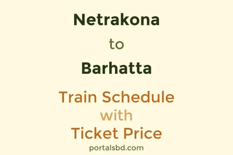 Netrakona to Barhatta Train Schedule with Ticket Price