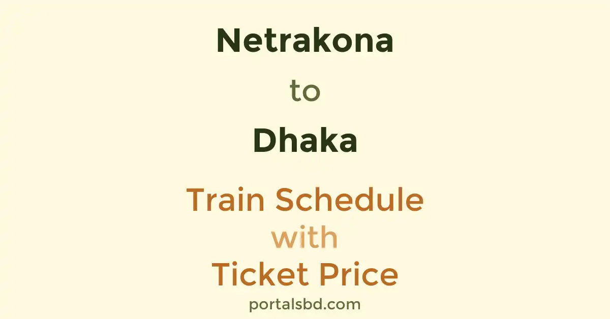 Netrakona to Dhaka Train Schedule with Ticket Price