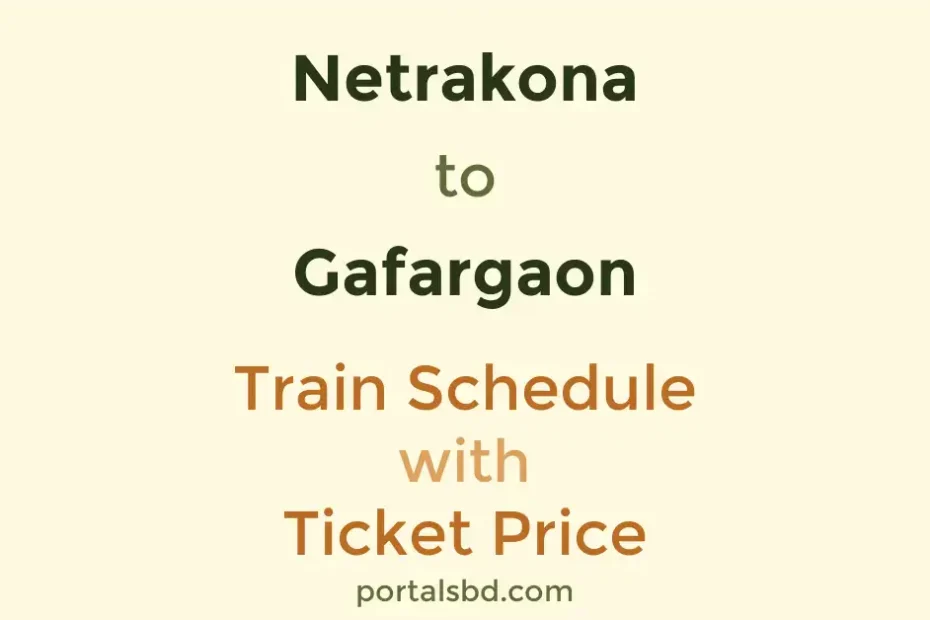 Netrakona to Gafargaon Train Schedule with Ticket Price