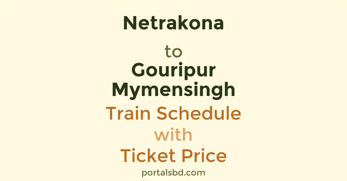 Netrakona to Gouripur Mymensingh Train Schedule with Ticket Price