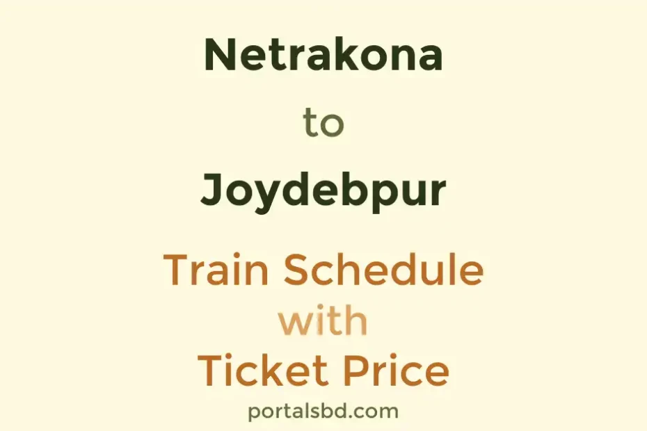 Netrakona to Joydebpur Train Schedule with Ticket Price