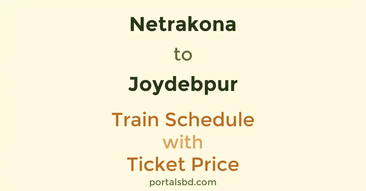 Netrakona to Joydebpur Train Schedule with Ticket Price
