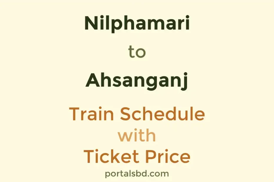 Nilphamari to Ahsanganj Train Schedule with Ticket Price