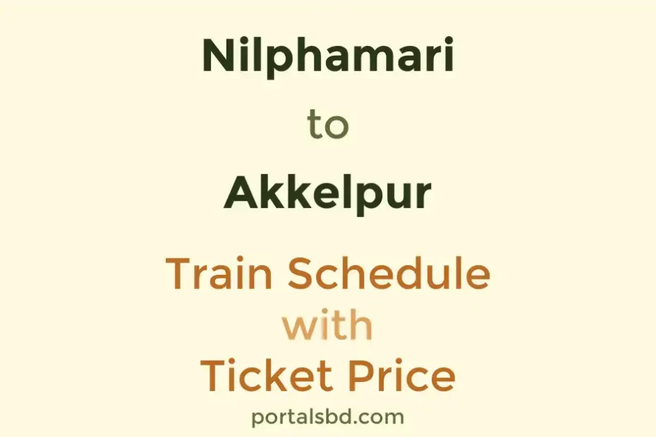 Nilphamari to Akkelpur Train Schedule with Ticket Price