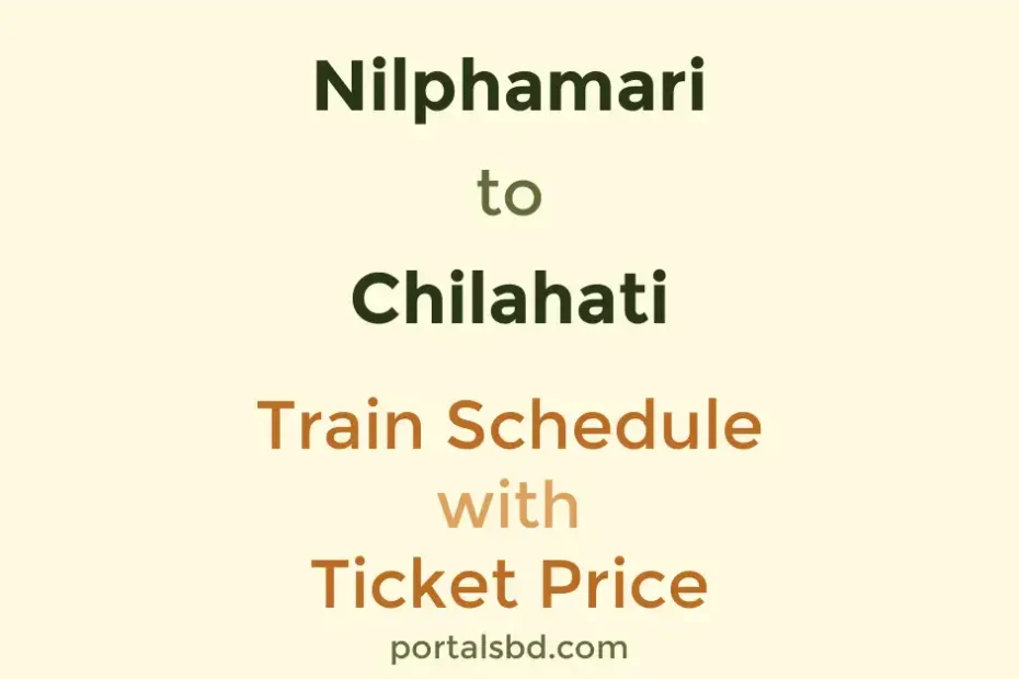 Nilphamari to Chilahati Train Schedule with Ticket Price
