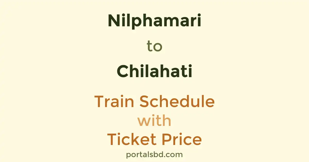 Nilphamari to Chilahati Train Schedule with Ticket Price