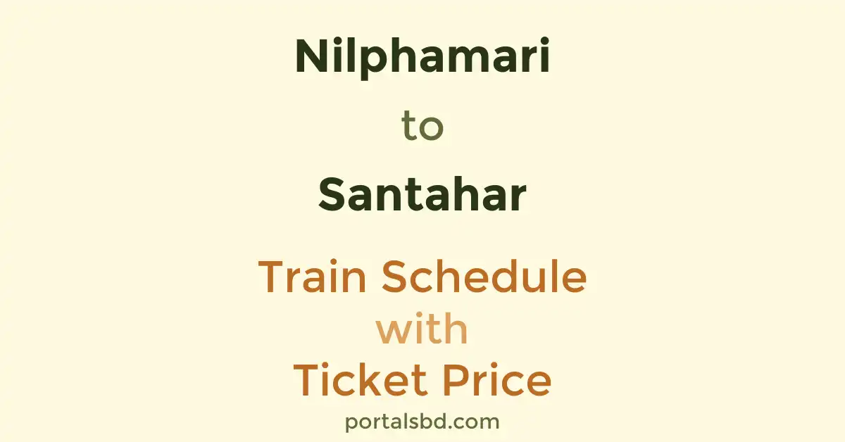 Nilphamari to Santahar Train Schedule with Ticket Price