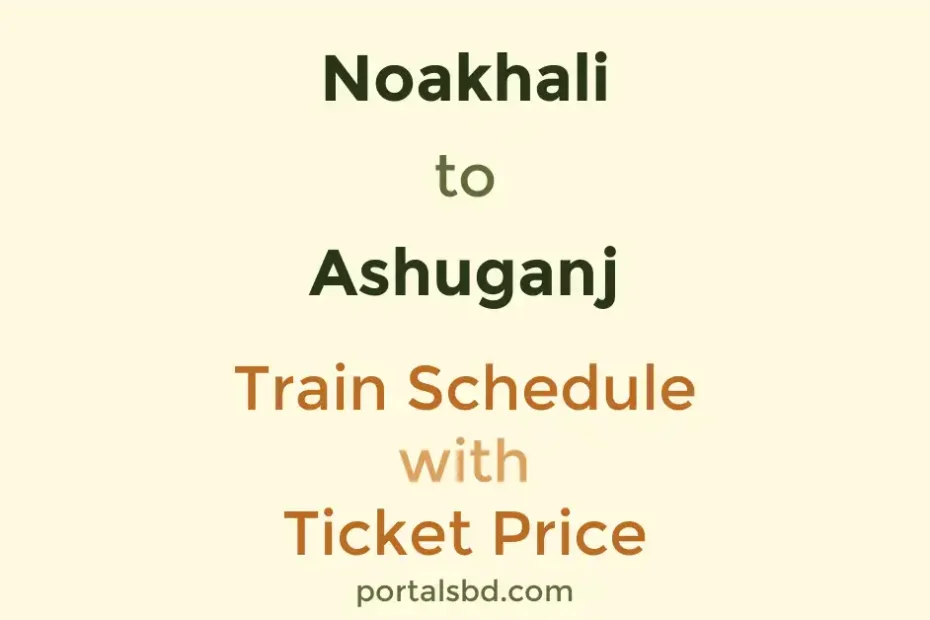 Noakhali to Ashuganj Train Schedule with Ticket Price