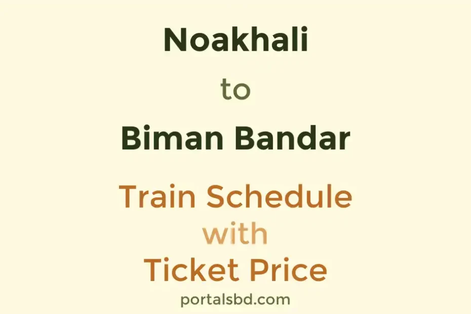 Noakhali to Biman Bandar Train Schedule with Ticket Price