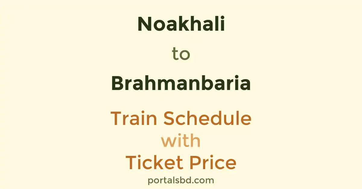 Noakhali to Brahmanbaria Train Schedule with Ticket Price