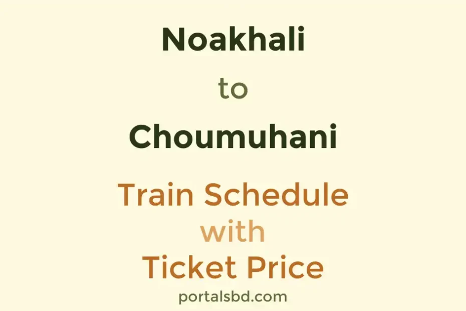 Noakhali to Choumuhani Train Schedule with Ticket Price