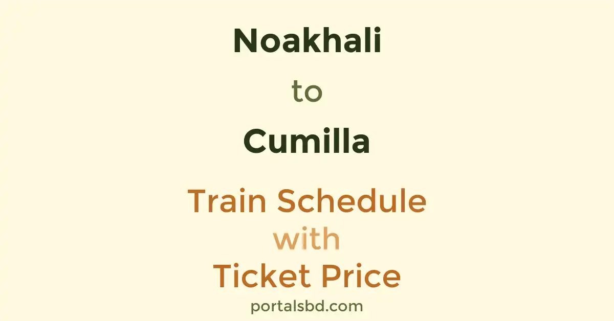 Noakhali to Cumilla Train Schedule with Ticket Price