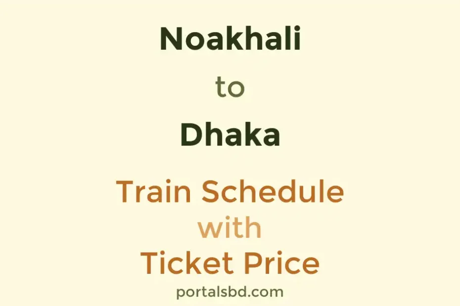 Noakhali to Dhaka Train Schedule with Ticket Price
