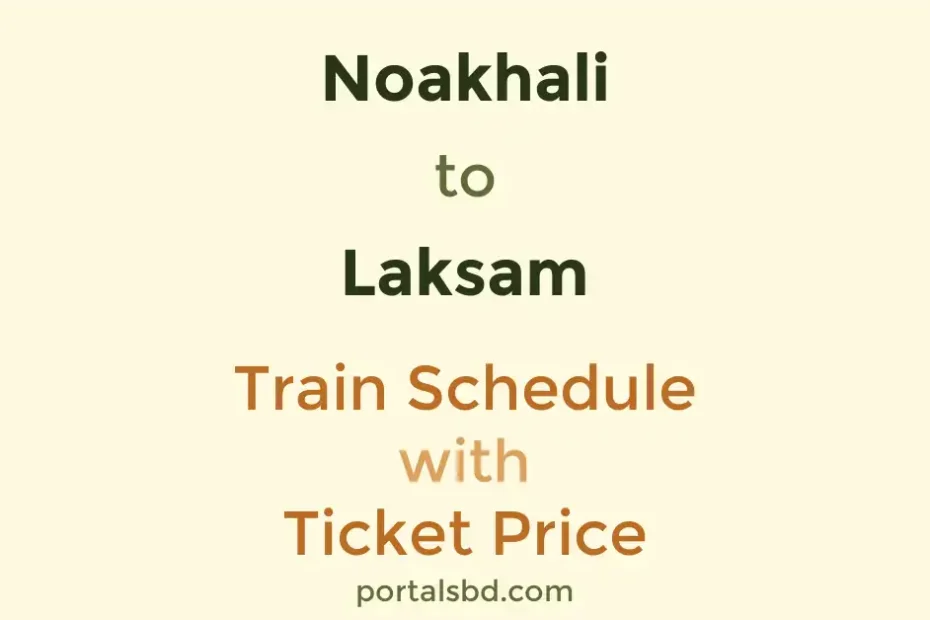 Noakhali to Laksam Train Schedule with Ticket Price