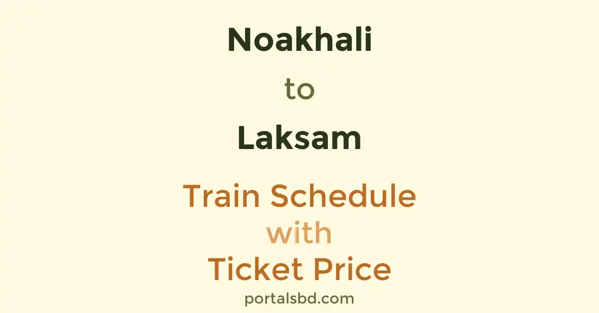 Noakhali to Laksam Train Schedule with Ticket Price