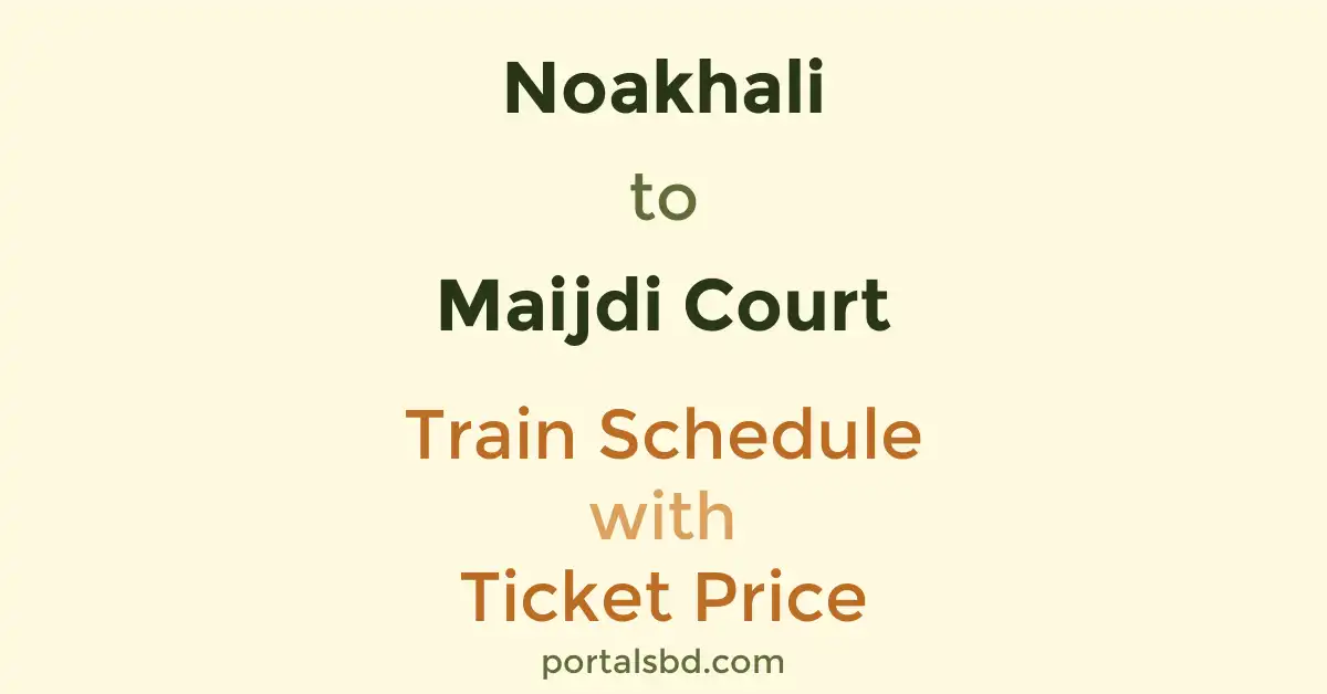 Noakhali to Maijdi Court Train Schedule with Ticket Price