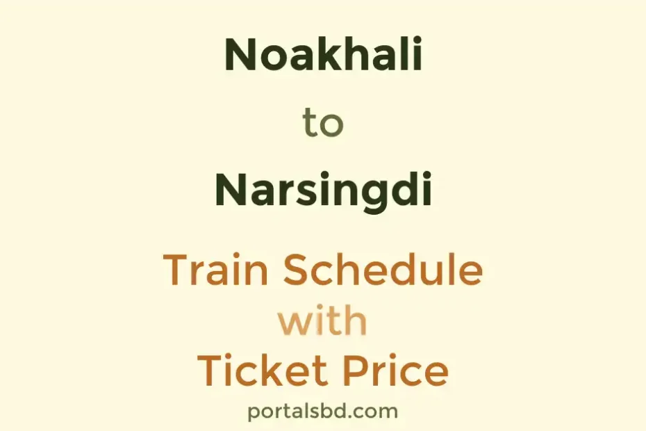 Noakhali to Narsingdi Train Schedule with Ticket Price