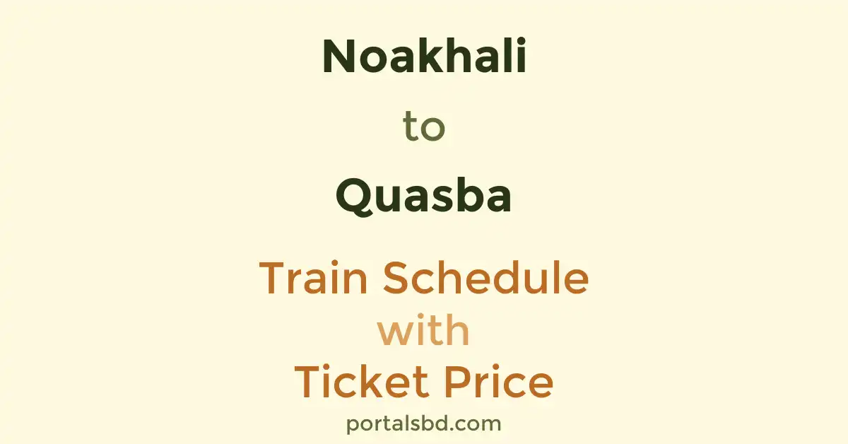 Noakhali to Quasba Train Schedule with Ticket Price