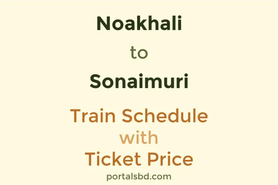 Noakhali to Sonaimuri Train Schedule with Ticket Price