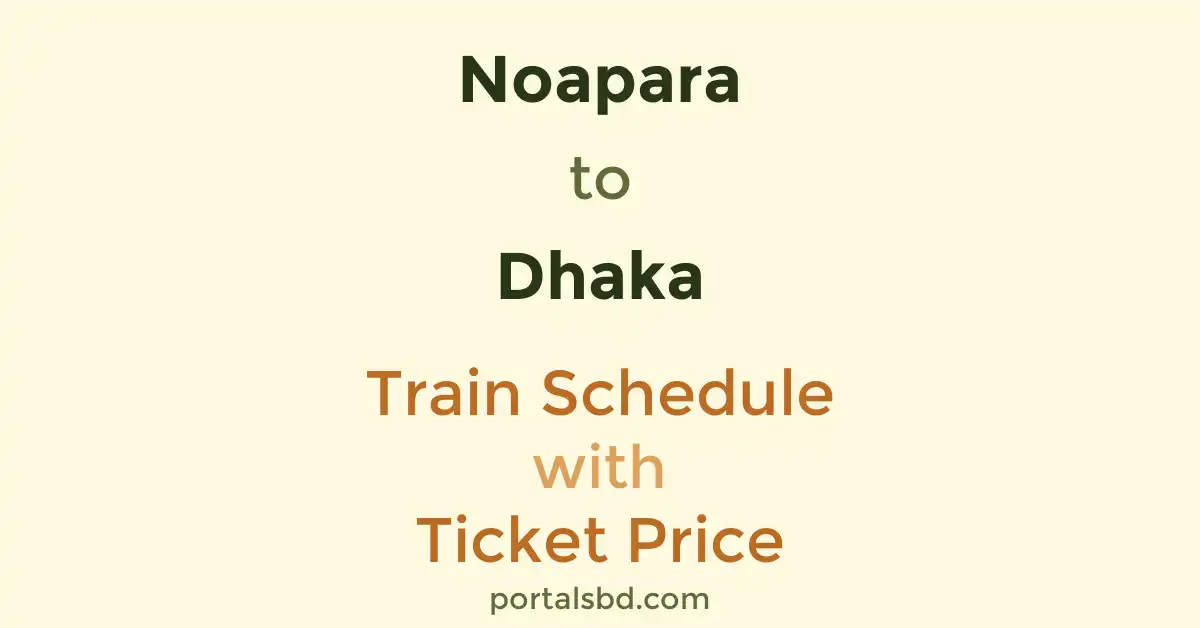 Noapara to Dhaka Train Schedule with Ticket Price