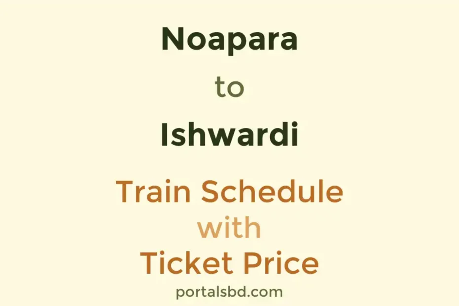 Noapara to Ishwardi Train Schedule with Ticket Price
