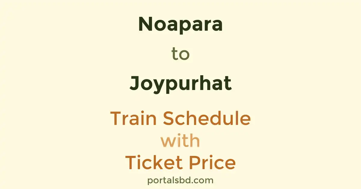 Noapara to Joypurhat Train Schedule with Ticket Price
