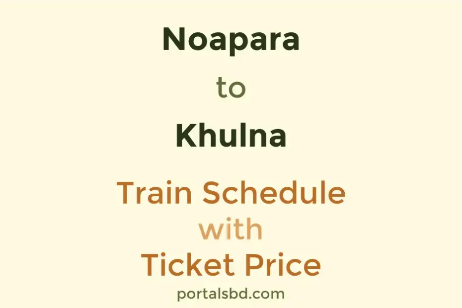 Noapara to Khulna Train Schedule with Ticket Price