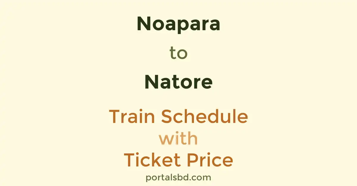 Noapara to Natore Train Schedule with Ticket Price