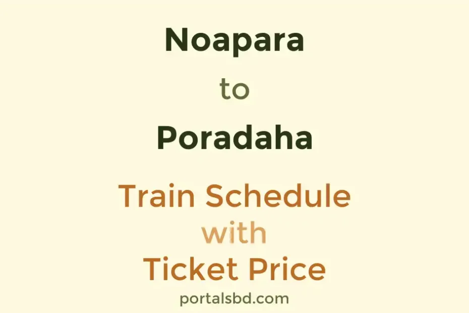 Noapara to Poradaha Train Schedule with Ticket Price