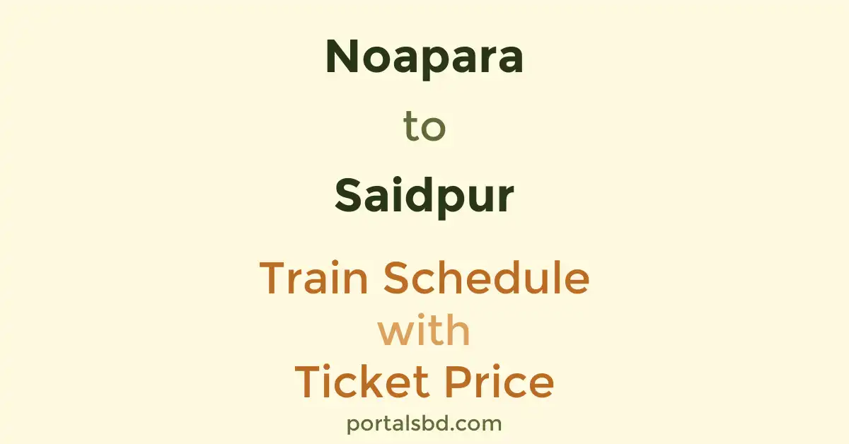 Noapara to Saidpur Train Schedule with Ticket Price