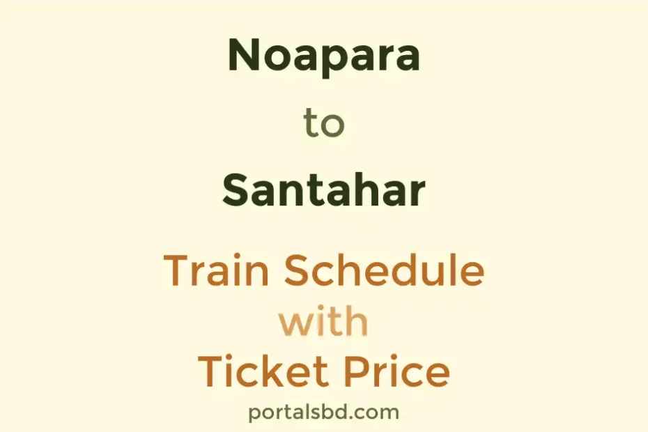 Noapara to Santahar Train Schedule with Ticket Price
