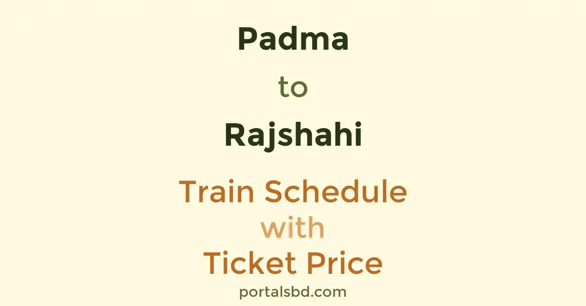 Padma to Rajshahi Train Schedule with Ticket Price