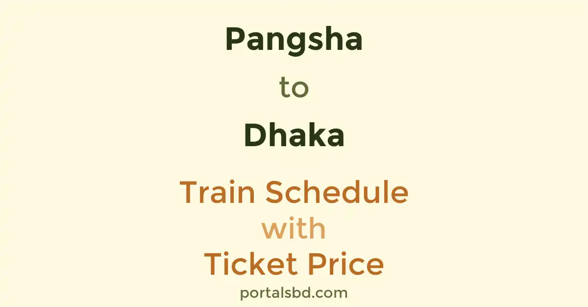 Pangsha to Dhaka Train Schedule with Ticket Price