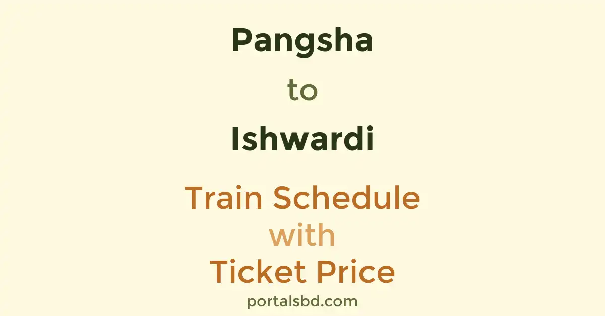 Pangsha to Ishwardi Train Schedule with Ticket Price