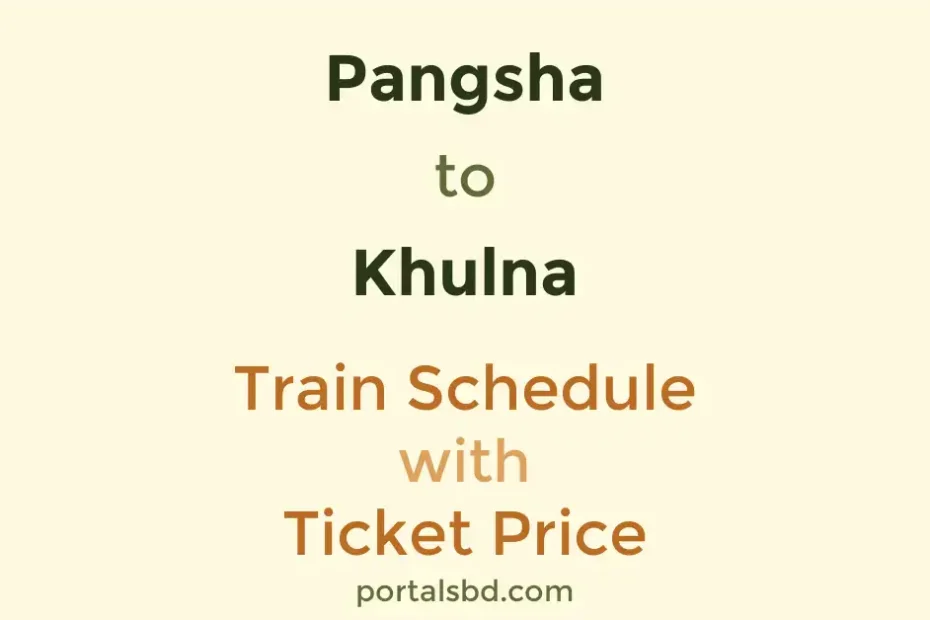 Pangsha to Khulna Train Schedule with Ticket Price