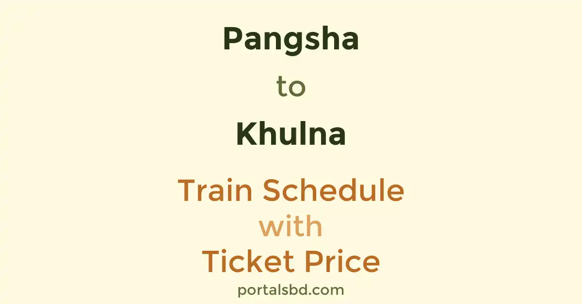 Pangsha to Khulna Train Schedule with Ticket Price