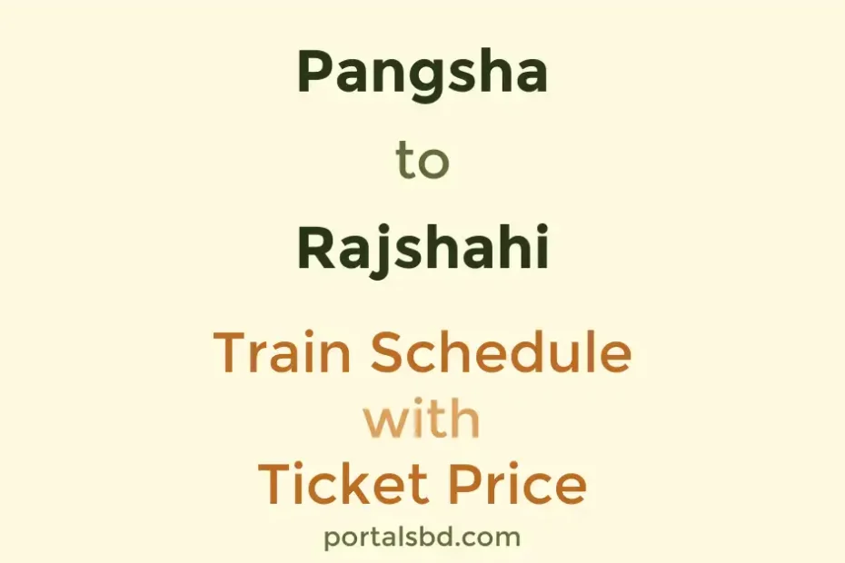 Pangsha to Rajshahi Train Schedule with Ticket Price