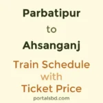 Parbatipur to Ahsanganj Train Schedule with Ticket Price