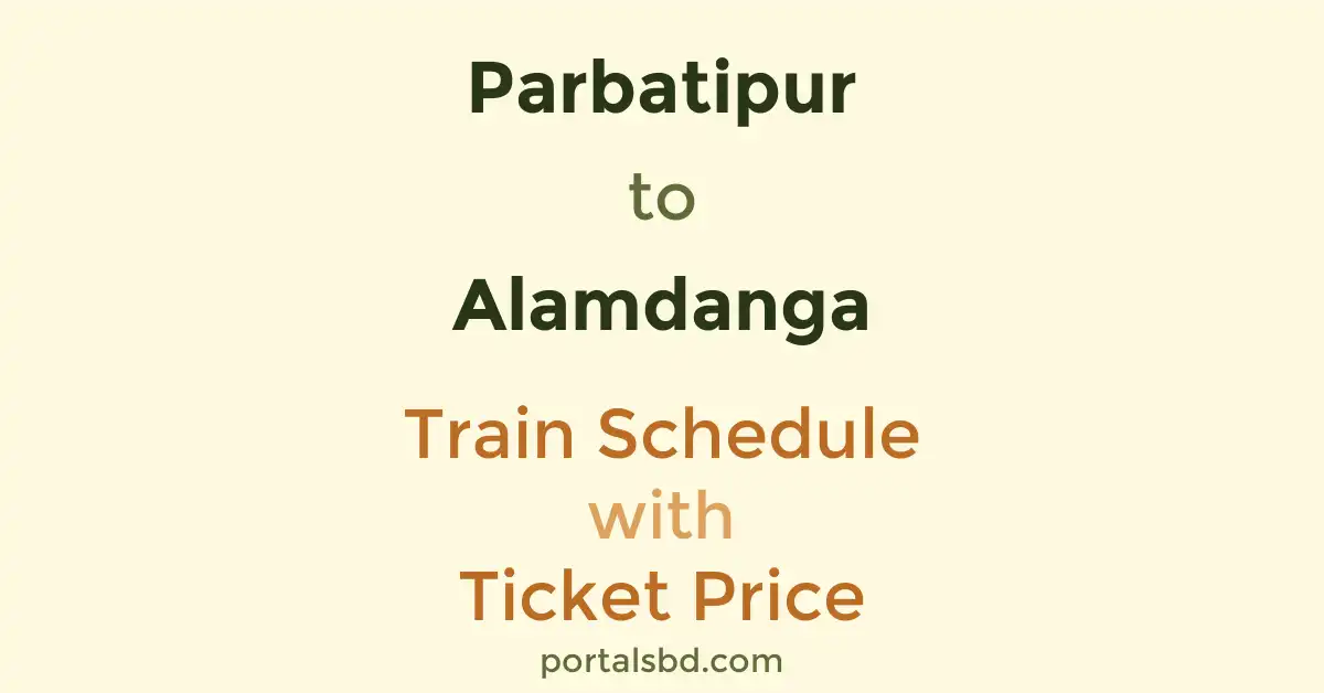 Parbatipur to Alamdanga Train Schedule with Ticket Price