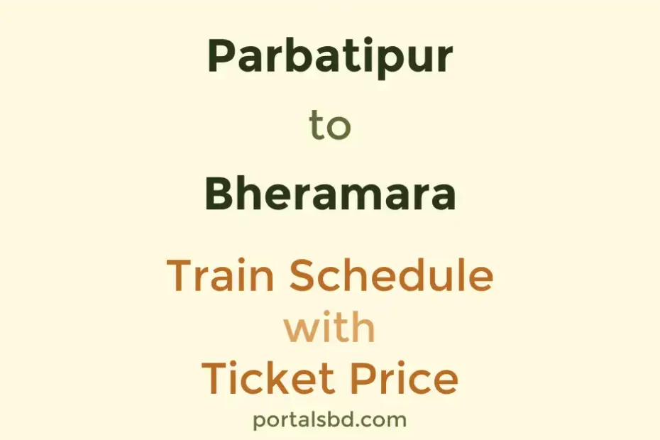 Parbatipur to Bheramara Train Schedule with Ticket Price