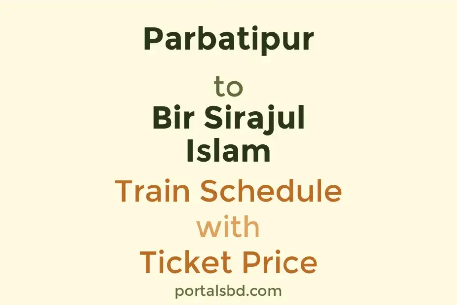 Parbatipur to Bir Sirajul Islam Train Schedule with Ticket Price