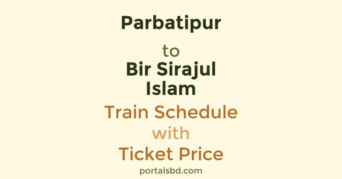 Parbatipur to Bir Sirajul Islam Train Schedule with Ticket Price