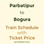 Parbatipur to Bogura Train Schedule with Ticket Price