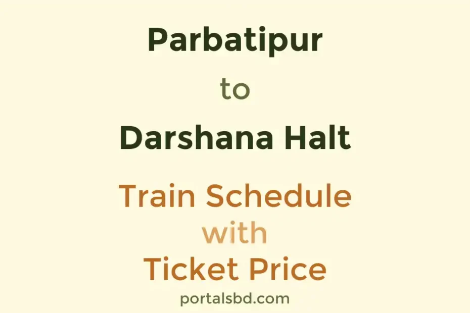Parbatipur to Darshana Halt Train Schedule with Ticket Price