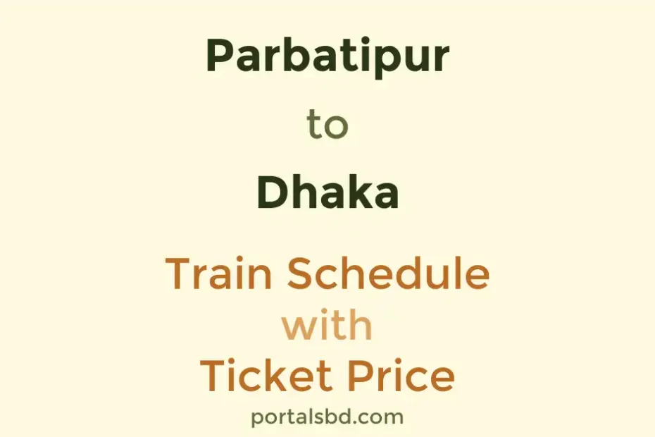 Parbatipur to Dhaka Train Schedule with Ticket Price