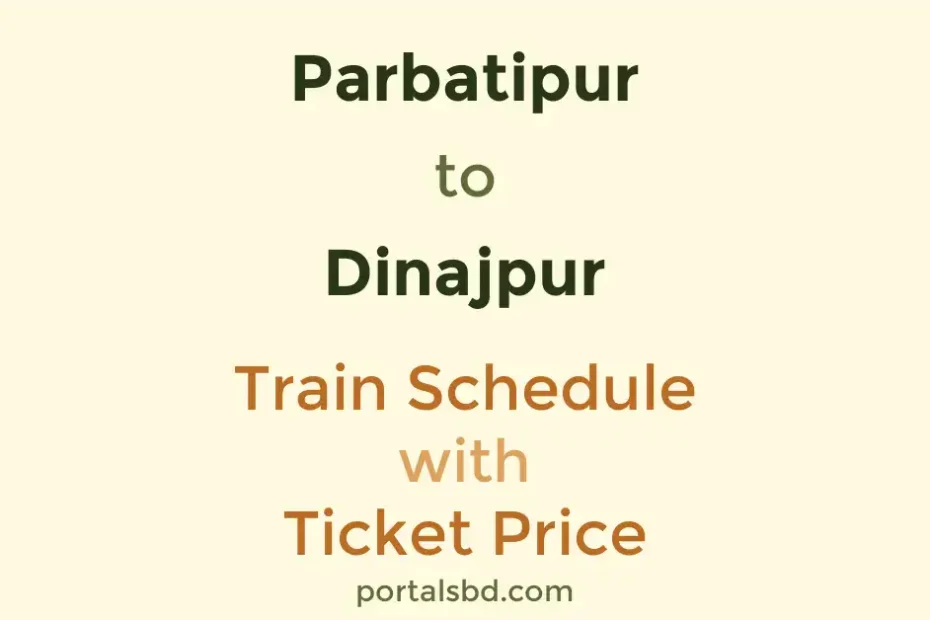 Parbatipur to Dinajpur Train Schedule with Ticket Price